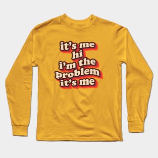 it's me hi i'm the problem it's me Long Sleeve T-Shirt